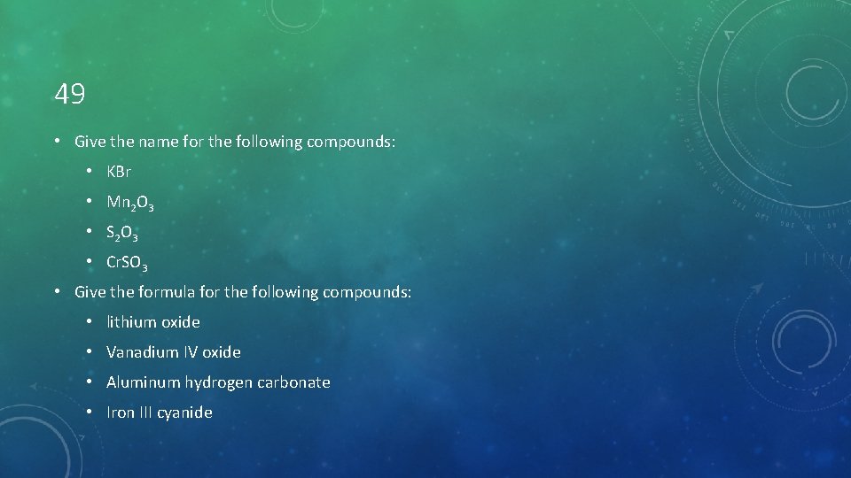 49 • Give the name for the following compounds: • KBr • Mn 2