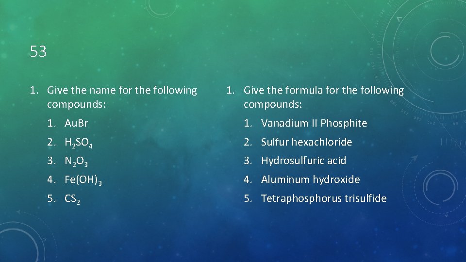 53 1. Give the name for the following compounds: 1. Give the formula for