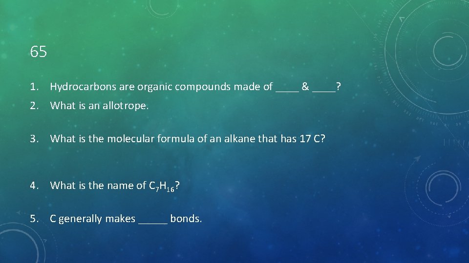 65 1. Hydrocarbons are organic compounds made of ____ & ____? 2. What is