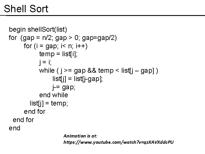 Shell Sort begin shell. Sort(list) for (gap = n/2; gap > 0; gap=gap/2) for