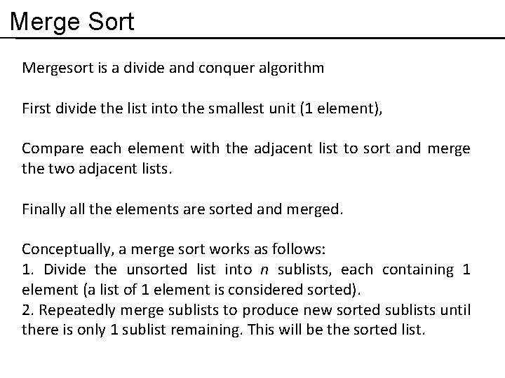 Merge Sort Mergesort is a divide and conquer algorithm First divide the list into