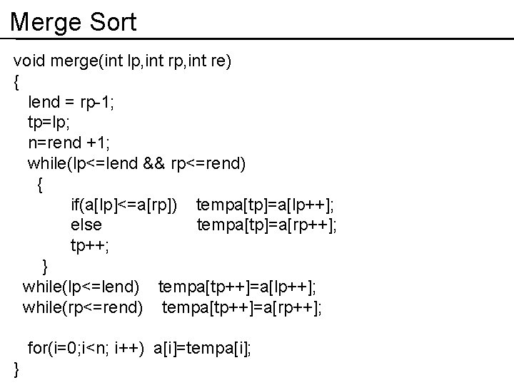 Merge Sort void merge(int lp, int re) { lend = rp-1; tp=lp; n=rend +1;