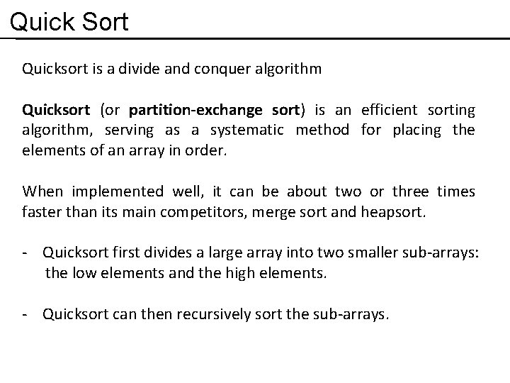 Quick Sort Quicksort is a divide and conquer algorithm Quicksort (or partition-exchange sort) is