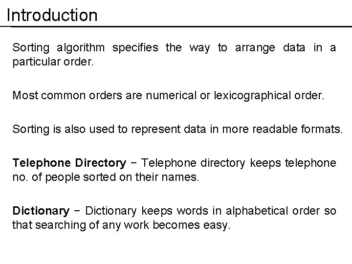 Introduction Sorting algorithm specifies the way to arrange data in a particular order. Most