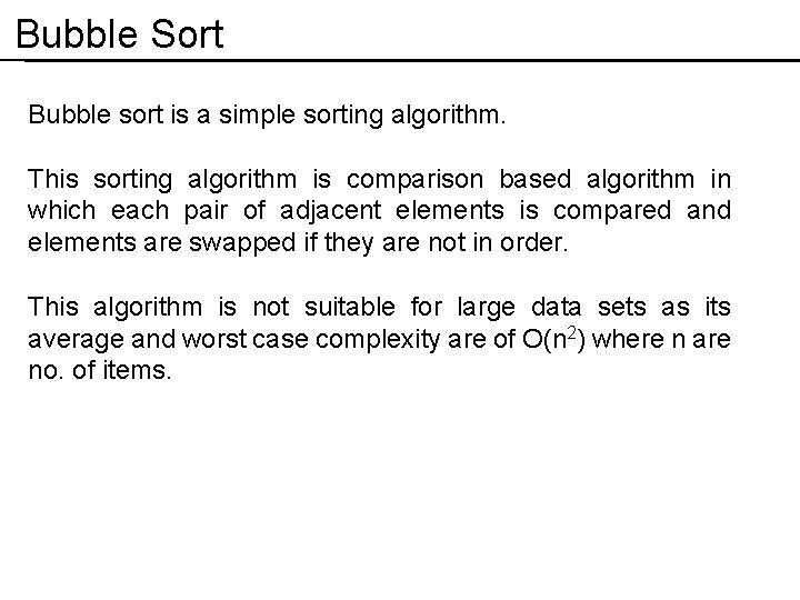 Bubble Sort Bubble sort is a simple sorting algorithm. This sorting algorithm is comparison