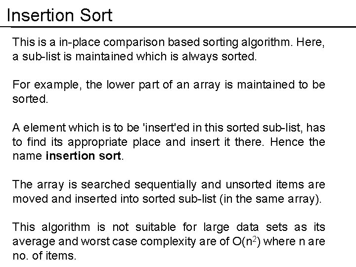 Insertion Sort This is a in-place comparison based sorting algorithm. Here, a sub-list is