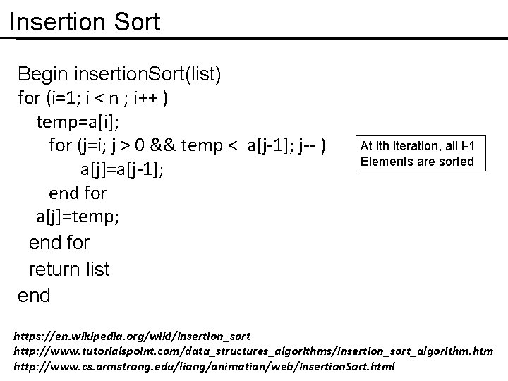 Insertion Sort Begin insertion. Sort(list) for (i=1; i < n ; i++ ) temp=a[i];