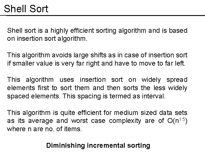 Shell Sort Shell sort is a highly efficient sorting algorithm and is based on