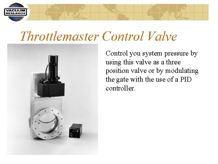 Throttlemaster Control Valve Control you system pressure by using this valve as a three