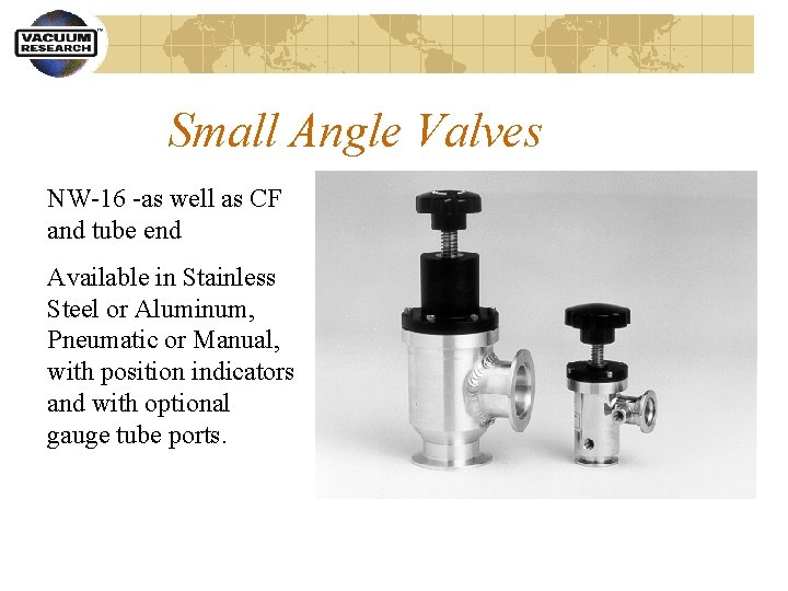 Small Angle Valves NW-16 -as well as CF and tube end Available in Stainless