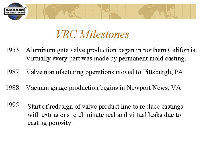 VRC Milestones 1953 Aluminum gate valve production began in northern California. Virtually every part