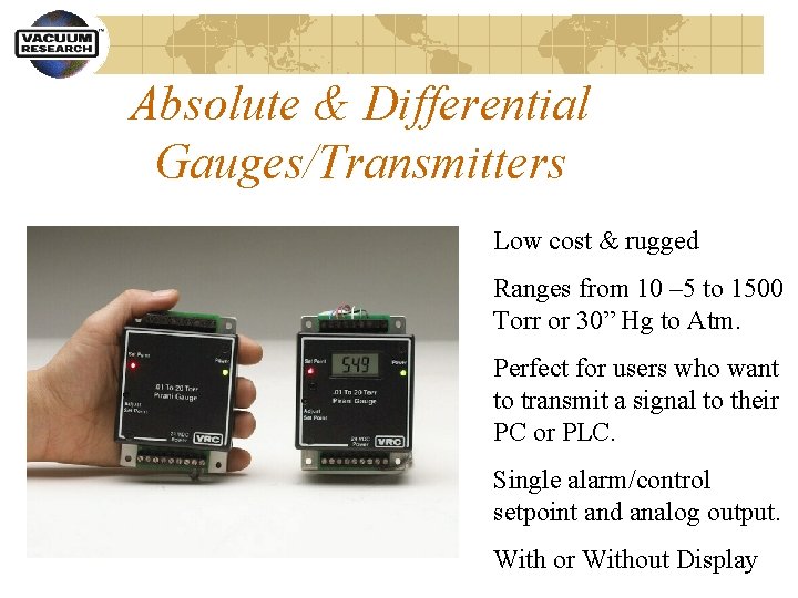 Absolute & Differential Gauges/Transmitters Low cost & rugged Ranges from 10 – 5 to