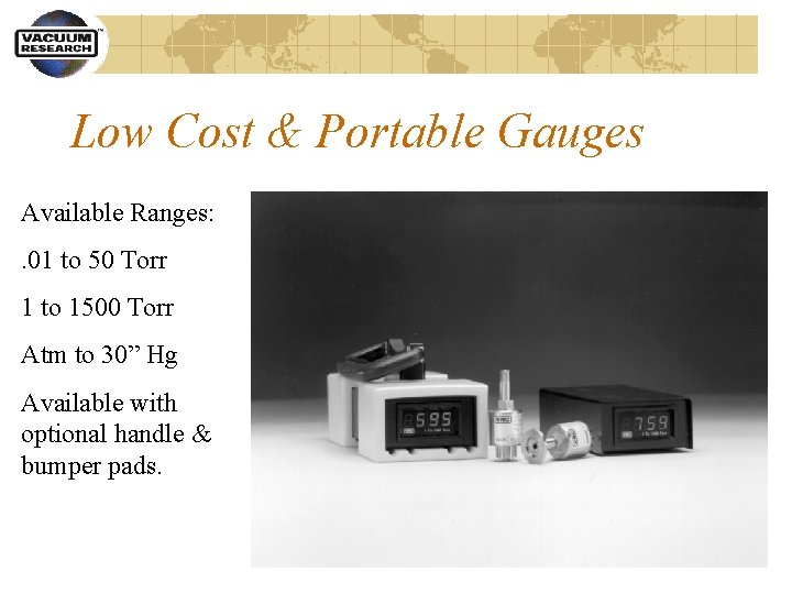 Low Cost & Portable Gauges Available Ranges: . 01 to 50 Torr 1 to