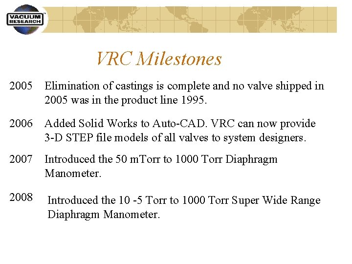 VRC Milestones 2005 Elimination of castings is complete and no valve shipped in 2005