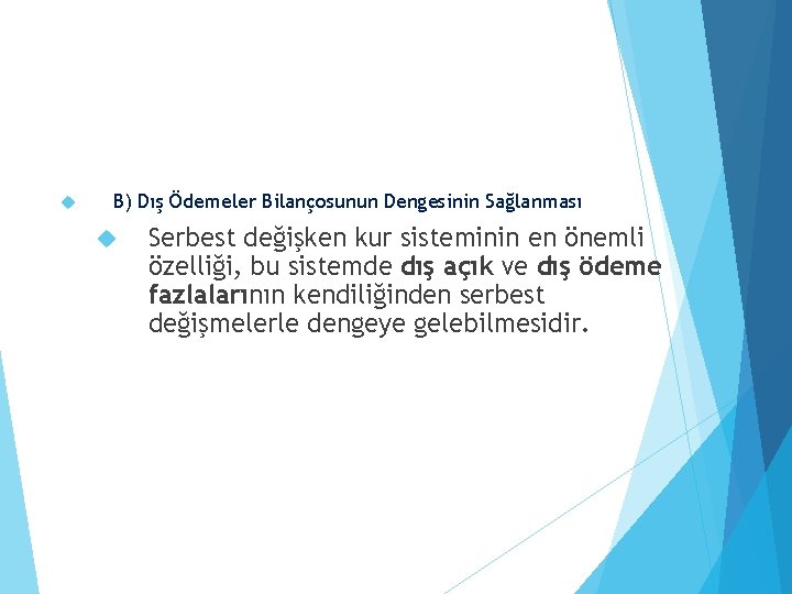  B) Dış Ödemeler Bilançosunun Dengesinin Sağlanması Serbest değişken kur sisteminin en önemli özelliği,