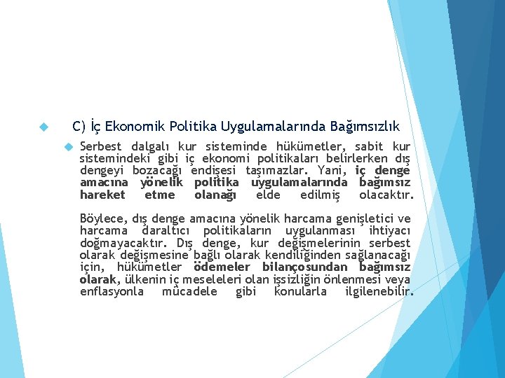  C) İç Ekonomik Politika Uygulamalarında Bağımsızlık Serbest dalgalı kur sisteminde hükümetler, sabit kur