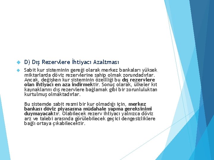  D) Dış Rezervlere İhtiyacı Azaltması Sabit kur sisteminin gereği olarak merkez bankaları yüksek