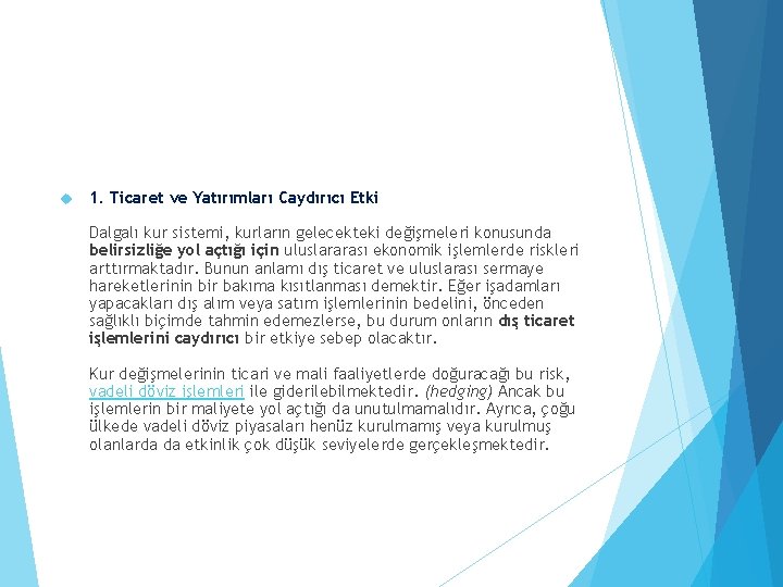  1. Ticaret ve Yatırımları Caydırıcı Etki Dalgalı kur sistemi, kurların gelecekteki değişmeleri konusunda