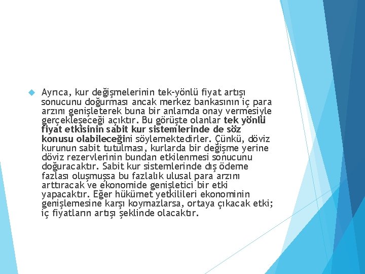  Ayrıca, kur değişmelerinin tek-yönlü fiyat artışı sonucunu doğurması ancak merkez bankasının iç para