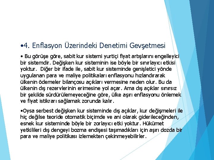  • 4. Enflasyon Üzerindeki Denetimi Gevşetmesi • Bu görüşe göre, sabit kur sistemi