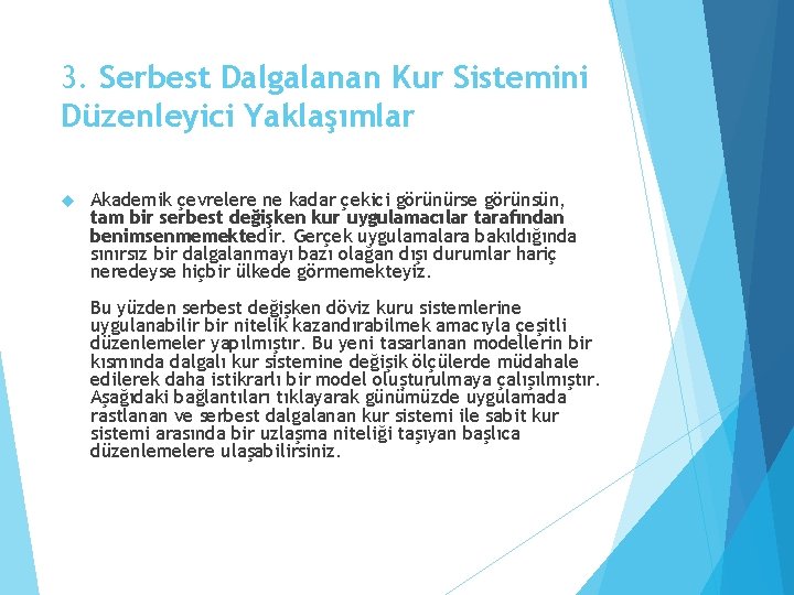 3. Serbest Dalgalanan Kur Sistemini Düzenleyici Yaklaşımlar Akademik çevrelere ne kadar çekici görünürse görünsün,