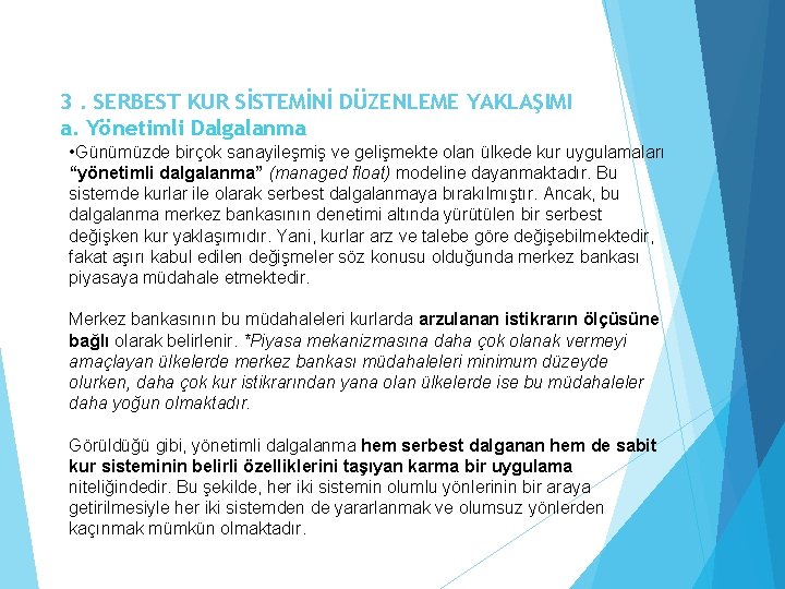 3. SERBEST KUR SİSTEMİNİ DÜZENLEME YAKLAŞIMI a. Yönetimli Dalgalanma • Günümüzde birçok sanayileşmiş ve