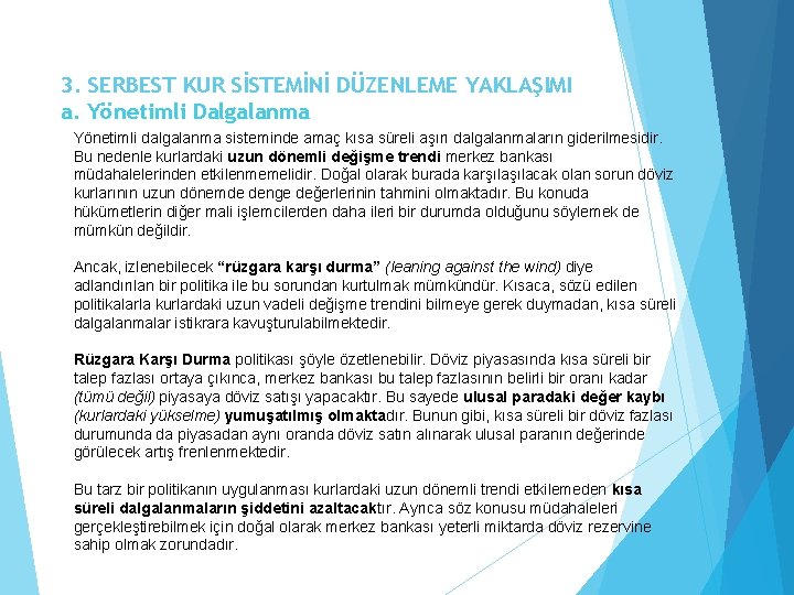 3. SERBEST KUR SİSTEMİNİ DÜZENLEME YAKLAŞIMI a. Yönetimli Dalgalanma Yönetimli dalgalanma sisteminde amaç kısa