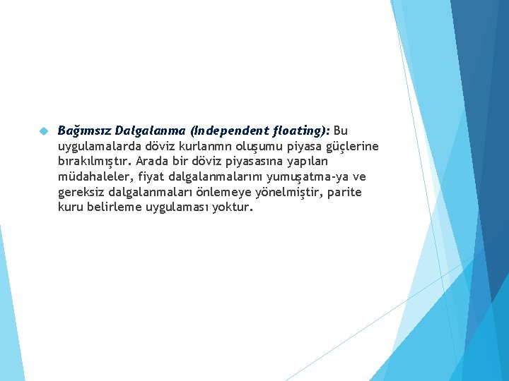  Bağımsız Dalgalanma (Independent floating): Bu uygulamalarda döviz kurlanmn oluşumu piyasa güçlerine bırakılmıştır. Arada