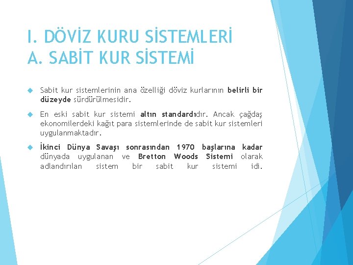 I. DÖVİZ KURU SİSTEMLERİ A. SABİT KUR SİSTEMİ Sabit kur sistemlerinin ana özelliği döviz