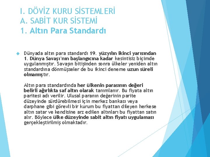 I. DÖVİZ KURU SİSTEMLERİ A. SABİT KUR SİSTEMİ 1. Altın Para Standardı Dünyada altın