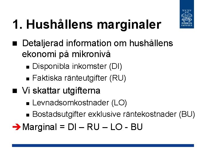 1. Hushållens marginaler n Detaljerad information om hushållens ekonomi på mikronivå n n n