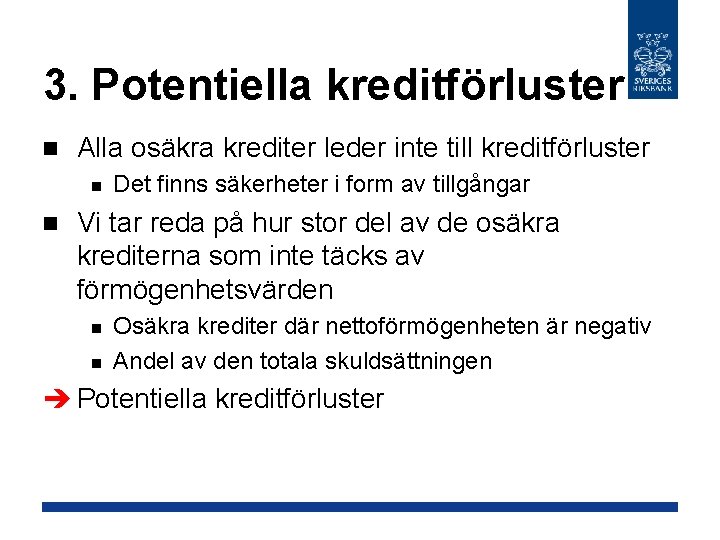 3. Potentiella kreditförluster n Alla osäkra krediter leder inte till kreditförluster n n Det