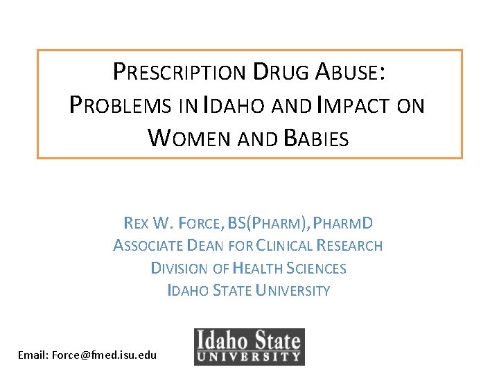 PRESCRIPTION DRUG ABUSE: PROBLEMS IN IDAHO AND IMPACT ON WOMEN AND BABIES REX W.