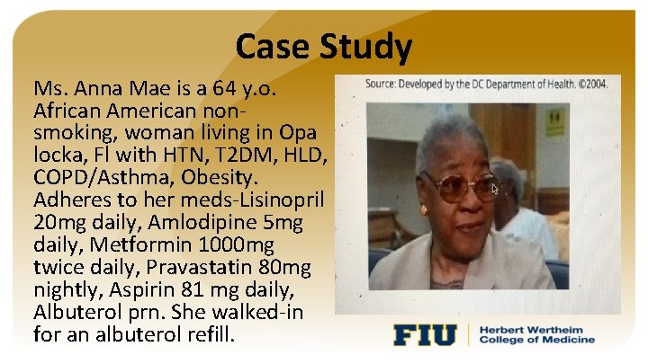 Case Study Ms. Anna Mae is a 64 y. o. African American nonsmoking, woman