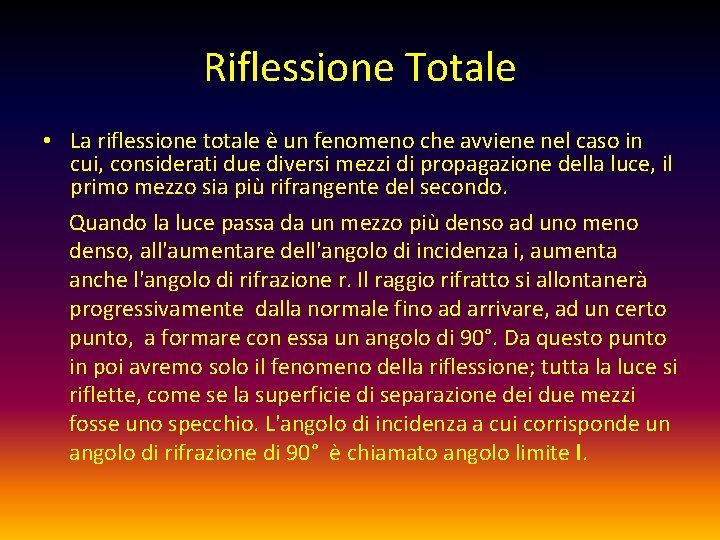 Riflessione Totale • La riflessione totale è un fenomeno che avviene nel caso in