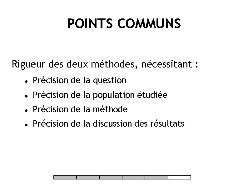 POINTS COMMUNS Rigueur des deux méthodes, nécessitant : Précision de la question Précision de