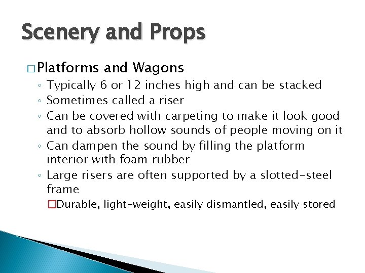Scenery and Props � Platforms and Wagons ◦ Typically 6 or 12 inches high