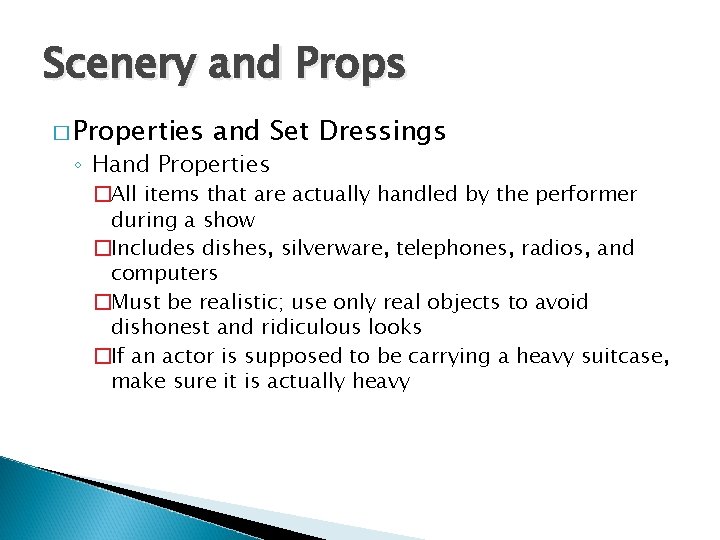 Scenery and Props � Properties and Set Dressings ◦ Hand Properties �All items that