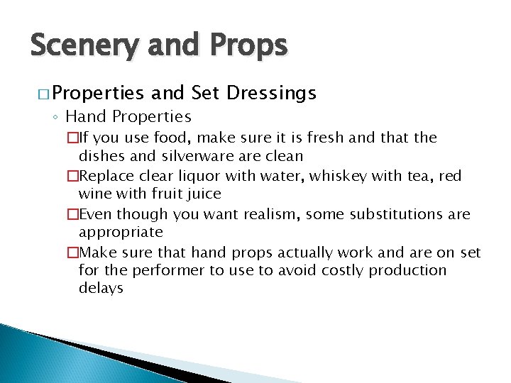 Scenery and Props � Properties and Set Dressings ◦ Hand Properties �If you use
