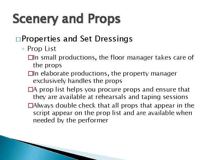 Scenery and Props � Properties ◦ Prop List and Set Dressings �In small productions,