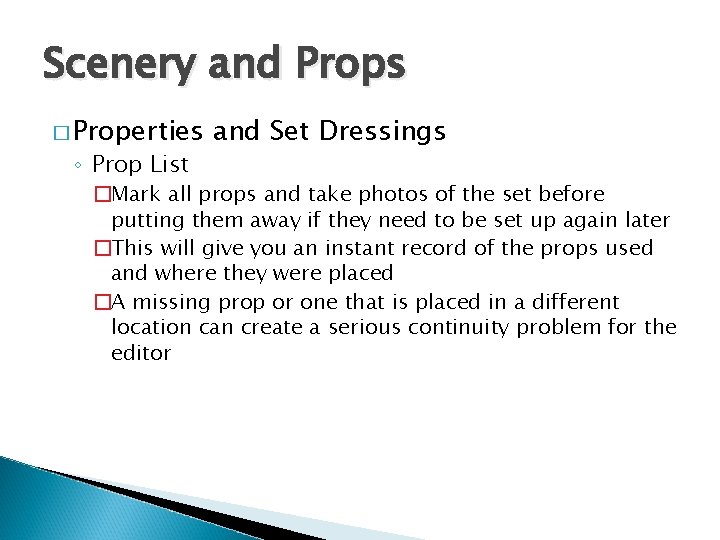 Scenery and Props � Properties ◦ Prop List and Set Dressings �Mark all props