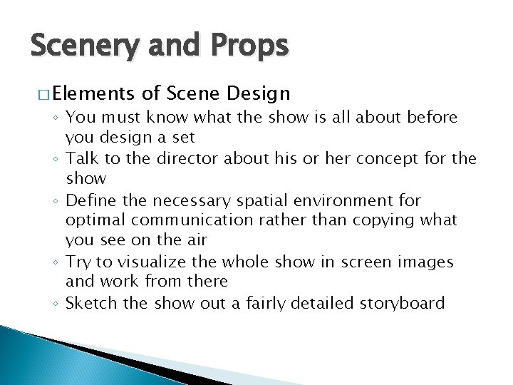 Scenery and Props � Elements of Scene Design ◦ You must know what the