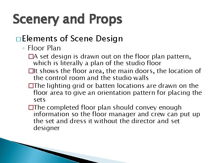 Scenery and Props � Elements of Scene Design ◦ Floor Plan �A set design
