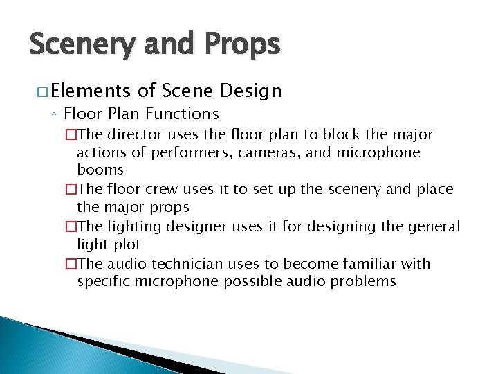 Scenery and Props � Elements of Scene Design ◦ Floor Plan Functions �The director