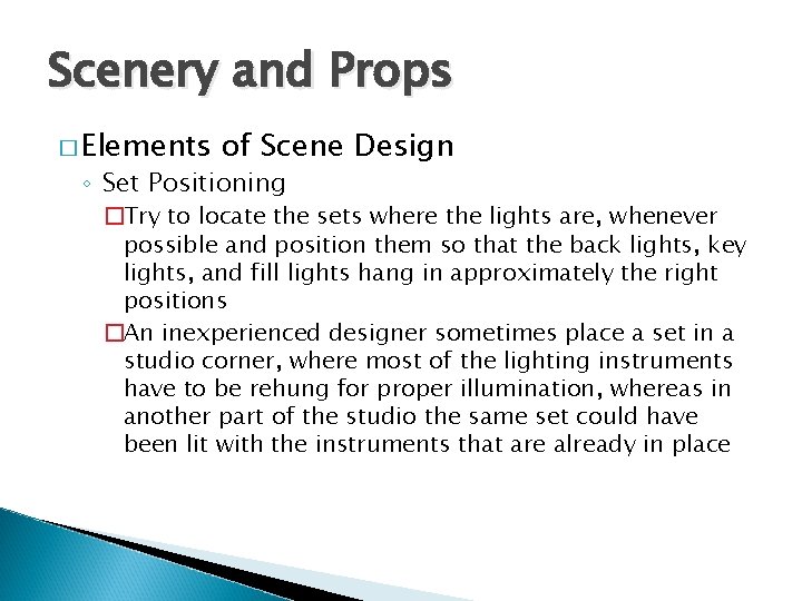 Scenery and Props � Elements of Scene Design ◦ Set Positioning �Try to locate