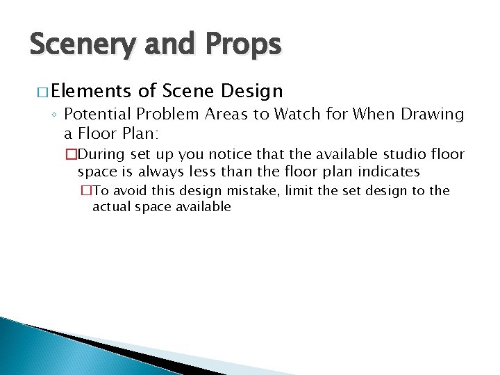 Scenery and Props � Elements of Scene Design ◦ Potential Problem Areas to Watch