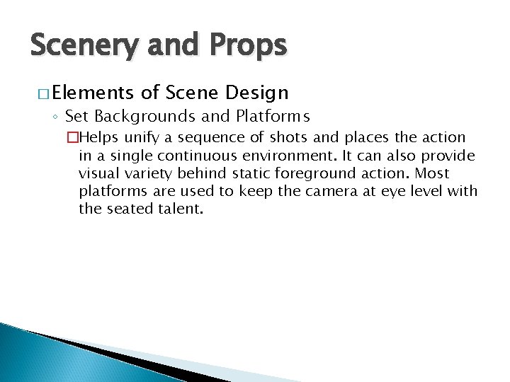 Scenery and Props � Elements of Scene Design ◦ Set Backgrounds and Platforms �Helps