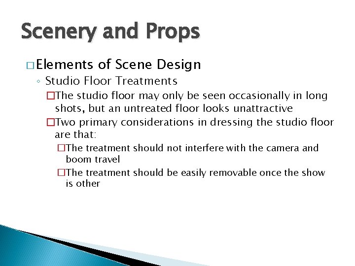 Scenery and Props � Elements of Scene Design ◦ Studio Floor Treatments �The studio