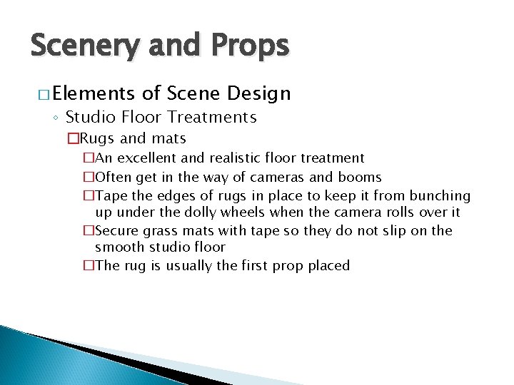 Scenery and Props � Elements of Scene Design ◦ Studio Floor Treatments �Rugs and