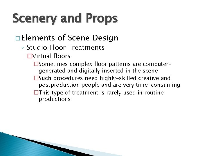Scenery and Props � Elements of Scene Design ◦ Studio Floor Treatments �Virtual floors